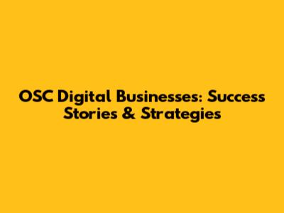 OSC Digital Businesses: Success Stories & Strategies