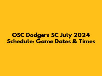 OSC Dodgers SC July 2024 Schedule: Game Dates & Times