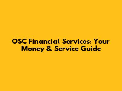 OSC Financial Services: Your Money & Service Guide