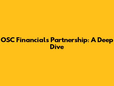 OSC Financials Partnership: A Deep Dive