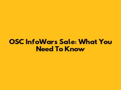 OSC InfoWars Sale: What You Need To Know