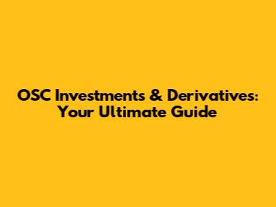 OSC Investments & Derivatives: Your Ultimate Guide