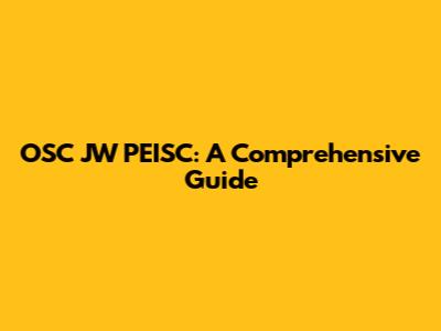 OSC JW PEISC: A Comprehensive Guide
