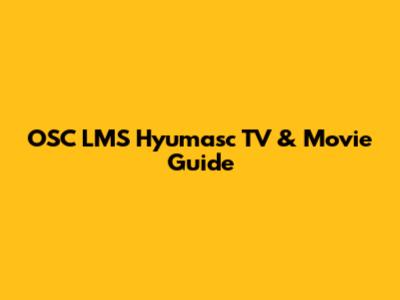 OSC LMS Hyumasc TV & Movie Guide