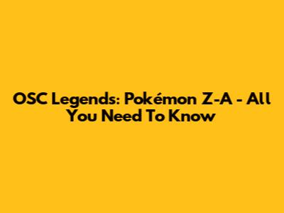 OSC Legends: Pokémon Z-A - All You Need To Know