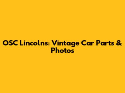 OSC Lincoln's: Vintage Car Parts & Photos