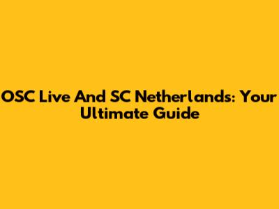 OSC Live And SC Netherlands: Your Ultimate Guide