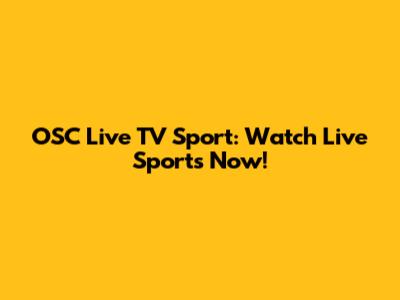 OSC Live TV Sport: Watch Live Sports Now!