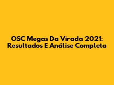 OSC Megas Da Virada 2021: Resultados E Análise Completa
