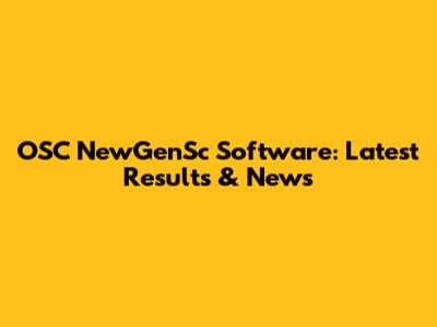 OSC NewGenSc Software: Latest Results & News