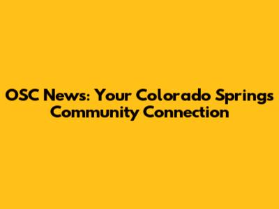 OSC News: Your Colorado Springs Community Connection