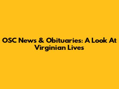 OSC News & Obituaries: A Look At Virginian Lives