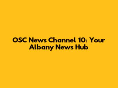 OSC News Channel 10: Your Albany News Hub