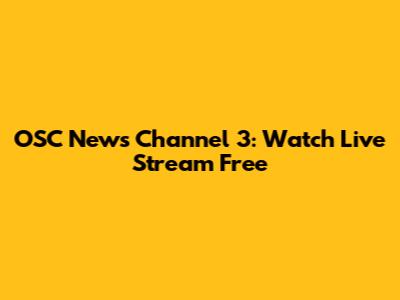 OSC News Channel 3: Watch Live Stream Free