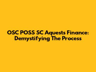 OSC POSS SC Aquests Finance: Demystifying The Process