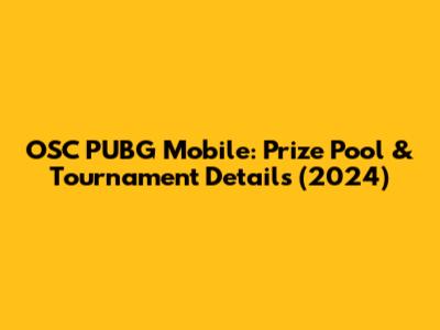 OSC PUBG Mobile: Prize Pool & Tournament Details (2024)