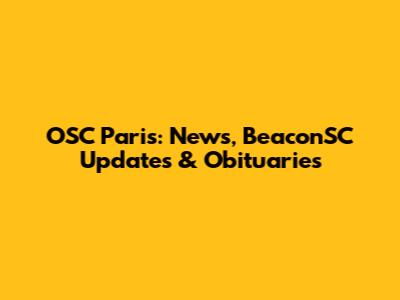 OSC Paris: News, BeaconSC Updates & Obituaries