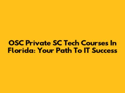 OSC Private SC Tech Courses In Florida: Your Path To IT Success