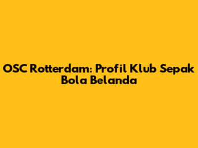 OSC Rotterdam: Profil Klub Sepak Bola Belanda