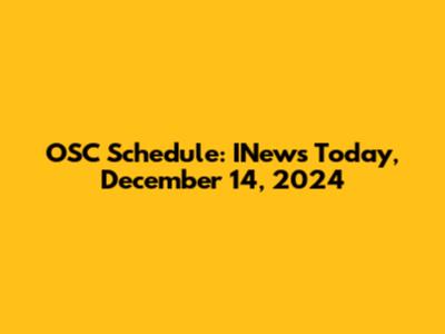 OSC Schedule: INews Today, December 14, 2024