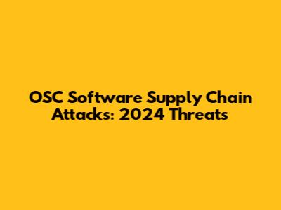 OSC Software Supply Chain Attacks: 2024 Threats
