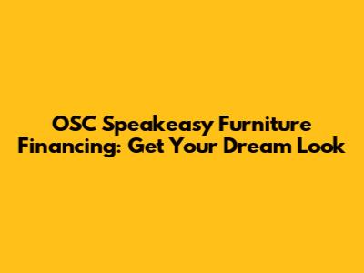 OSC Speakeasy Furniture Financing: Get Your Dream Look