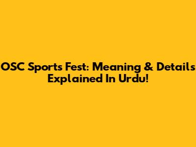 OSC Sports Fest: Meaning & Details Explained In Urdu!