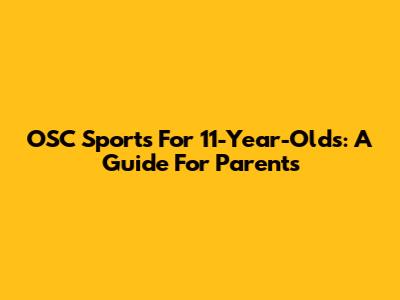 OSC Sports For 11-Year-Olds: A Guide For Parents