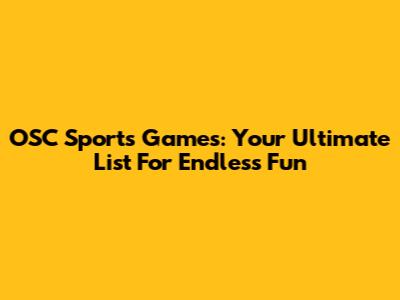 OSC Sports Games: Your Ultimate List For Endless Fun