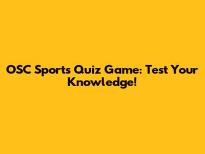 OSC Sports Quiz Game: Test Your Knowledge!