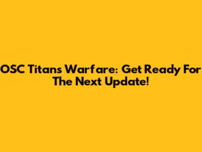 OSC Titans Warfare: Get Ready For The Next Update!