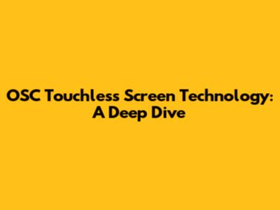 OSC Touchless Screen Technology: A Deep Dive
