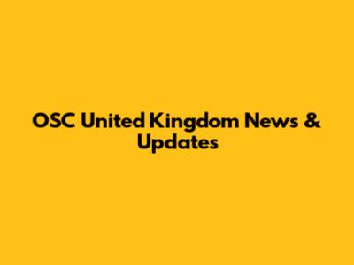 OSC United Kingdom News & Updates