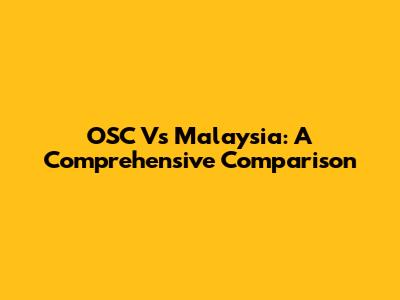 OSC Vs Malaysia: A Comprehensive Comparison