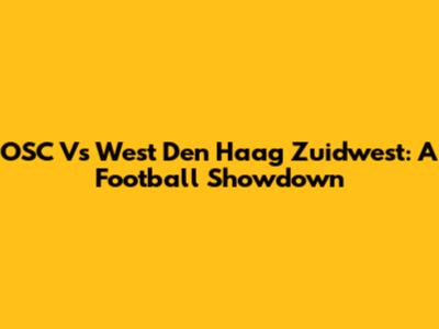 OSC Vs West Den Haag Zuidwest: A Football Showdown