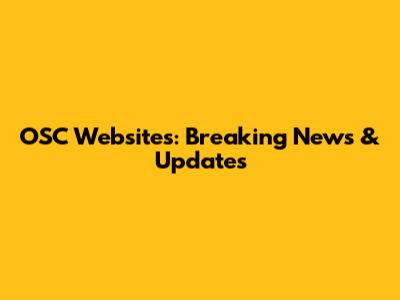 OSC Websites: Breaking News & Updates