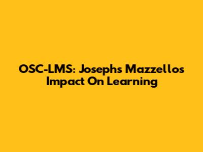 OSC-LMS: Josephs Mazzello's Impact On Learning