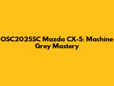 OSC2025SC Mazda CX-5: Machine Grey Mastery