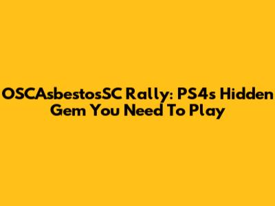 OSCAsbestosSC Rally: PS4's Hidden Gem You Need To Play