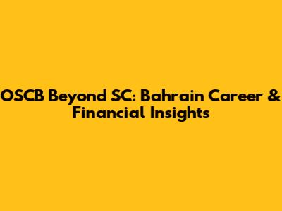 OSCB Beyond SC: Bahrain Career & Financial Insights