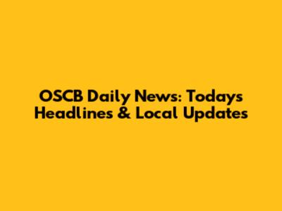 OSCB Daily News: Today's Headlines & Local Updates