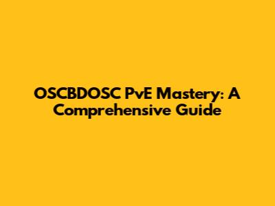 OSCBDOSC PvE Mastery: A Comprehensive Guide