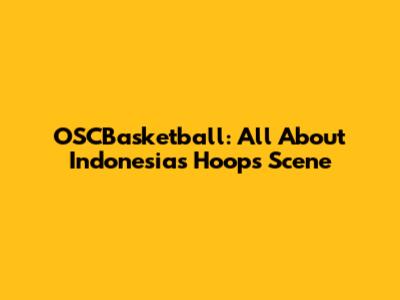 OSCBasketball: All About Indonesia's Hoops Scene