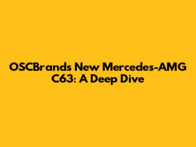 OSCBrands' New Mercedes-AMG C63: A Deep Dive