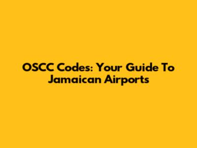 OSCC Codes: Your Guide To Jamaican Airports