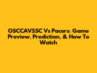 OSCCAVSSC Vs Pacers: Game Preview, Prediction, & How To Watch