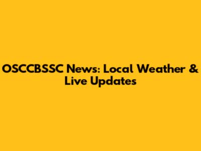 OSCCBSSC News: Local Weather & Live Updates