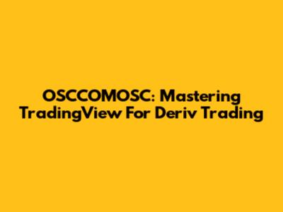 OSCCOMOSC: Mastering TradingView For Deriv Trading