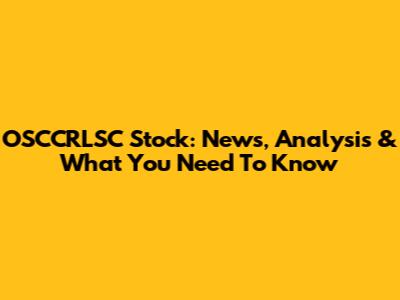 OSCCRLSC Stock: News, Analysis & What You Need To Know