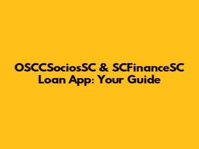 OSCCSociosSC & SCFinanceSC Loan App: Your Guide